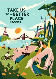 Take Us to a Better Place - Madeline Ashby, Hannah Lillith Assadi, Calvin Baker, Frank Bill, Yoon Ha Lee, Karen Lord, Mike McClelland, Achy Obejas, David A. Robertson & Martha Wells