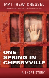 One Spring in Cherryville - Matthew Kressel