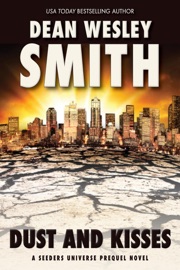 Dust and Kisses: A Seeders Universe Prequel Novel - Dean Wesley Smith