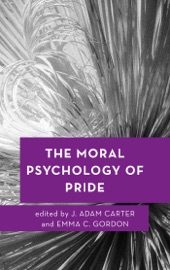 The Moral Psychology of Pride - J. Adam Carter