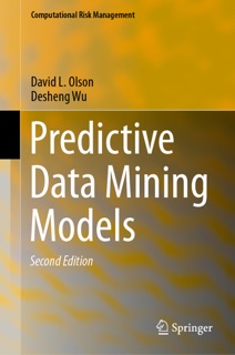 Predictive Data Mining Models by David L. Olson & Desheng Wu