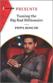 Taming the Big Bad Billionaire - Pippa Roscoe