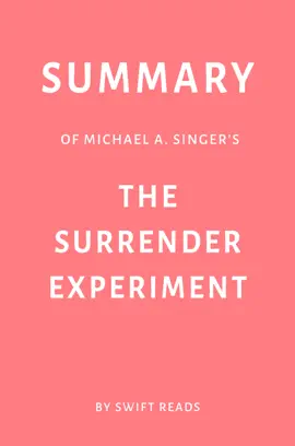 Summary of Michael A. Singer’s The Surrender Experiment by Swift Reads