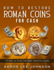 How to Restore Roman Coins for Cash - Aaron Lee Johnson