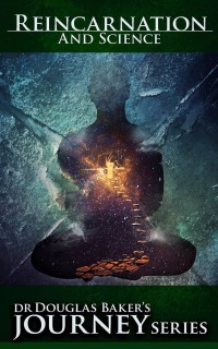 Reincarnation & Science by Dr. Douglas M. Baker