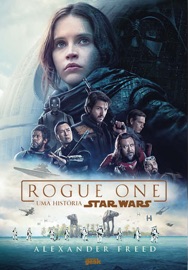 Rogue One: Uma história Star Wars - Alexander Freed & Felipe CF Vieira