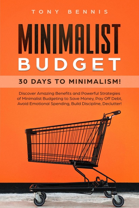 Download ~ Minimalist Budget: 30 Days to Minimalism! Discover Amazing Benefits and Powerful Strategies of Minimalist Budgeting to Save Money, Pay Off Debt, Avoid Emotional Spending, Build Discipline, Declutter! 