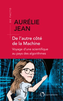 De l'autre côté de la machine. Voyage d'une scientifique au pays des algorithmes - Aurélie Jean