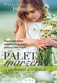 Paleta marzeń. Zgubione szczęście - Małgorzata Falkowska