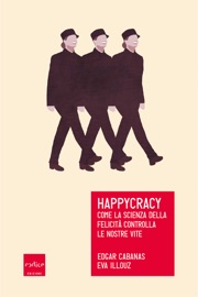Happycracy - Edgar Cabanas & Eva Illouz