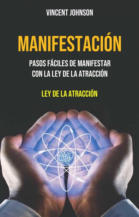 Manifestación: Pasos Fáciles De Manifestar Con La Ley De La Atracción