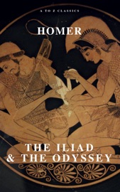 The Iliad & The Odyssey - Homer & AtoZ Classics