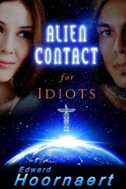 Alien Contact for Idiots - Edward Hoornaert