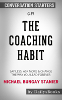 DailysBooks - The Coaching Habit: Say Less, Ask More & Change the Way You Lead Forever by Michael Bungay Stanier: Conversation Starters artwork