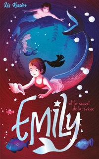 Emily - tome 4 - et le secret de la sirène by Liz Kessler & Charlotte Faraday