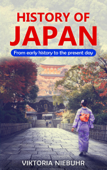 History of Japan: From Early History to the Present Day - Viktoria Niebuhr