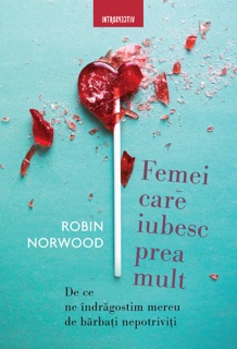Femei care iubesc prea mult by Robin Norwood