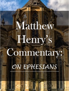 Matthew Henry's Commentary: On Ephesians by Matthew Henry