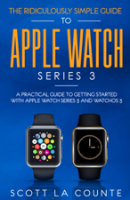 The Ridiculously Simple Guide to Apple Watch Series 3 - Scott La Counte Cover Art