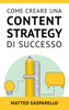 Come Creare Una Content Strategy Di Successo - Matteo Gasparello