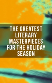The Greatest Literary Masterpieces for the Holiday Season - Jane Austen, C. S. Lewis, H.G. Wells, Herman Melville, William Shakespeare, John Milton, Jonathan Swift, Daniel Defoe, Henry Fielding, Laurence Sterne, William Makepeace Thackeray, P. B. Shelley, Mary Shelley, John Keats, Charlotte Brontë, Emily Brontë, Anne Brontë, George Eliot, Charles Dickens, Thomas Hardy, Elizabeth Von Arnim, D. H. Lawrence, Ann Ward Radcliffe, Bram Stoker, Arthur Conan Doyle, Joseph Conrad, Oscar Wilde, Lewis Carroll, Frances Hodgson Burnett, George Weedon Grossmith, Willkie Collins, G. K. Chesterton, E. M. Forster, T. S. Eliot, James Joyce, George Bernard Shaw, W. B. Yeats, Sir Walter Scott, Robert Louis Stevenson, Kenneth Grahame, George MacDonald, James Matthew Barrie, Mark Twain, Jack London, Nathaniel Hawthorne, Louisa May Alcott, Willa Cather, Edith Wharton, Kate Chopin, Henry David Thoreau, Walt Whitman, Kahlil Gibran, Harriet Beecher Stowe, Frederick Douglass, James Fenimore Cooper, Henry James, Edgar Allan Poe, H. P. Lovecraft, Lewis Wallace, L.M. Montgomery, Homer, Plato, Apuleius, Marcus Aurelius, Johann Wolfgang von Goethe, Herman Hesse, Friedrich Nietzsche, Jules Verne, Marcel Proust, Victor Hugo, Gustave Flaubert, Gaston Leroux, Honoré de Balzac, Stendhal, Voltaire, Charles Baudelaire, Alexandre Dumas, Émile Zola, Henrik Ibsen, Leo Tolstoy, Fyodor Dostoyevsky, Ivan Turgenev, Anton Chekhov, Nikolai Gogol, Miguel de Cervantes, Benito Pérez Galdós, Pedro Calderón de la Barca, Dante, Giovanni Boccaccio, Niccolò Machiavelli, Rabindranath Tagore, Bankim Chandra Chatterjee, Kalidasa, Valmiki, Laozi, Sun Tzu, Confucius, Cao Xueqin, Princess Der Ling, Inazo Nitobe, Kakuzo Okakura, Soseki Natsume, Charlotte Perkins Gilman, F. Scott Fitzgerald, William Dean Howells, Washington Irving, L. Frank Baum, Theodor Storm, Juan Valera & Rudyard Kipling