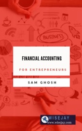 Financial Accounting for Entrepreneurs - Sam Ghosh