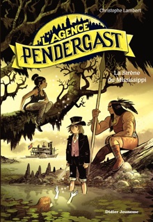 L'Agence Pendergast, tome 3 - La Sirène du Mississippi by Christophe Lambert & Florent Sacré