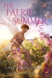 The Faerie Summer - Kristine Kathryn Rusch, Deb Logan, Karen L. Abrahamson, Marcelle Dubé, Linda Jordan, Rebecca M. Senese, Alexandra Brandt, Louisa Swann, Roz Marshall, Brenda Carre, Leslie Claire Walker, Dayle A. Dermatis, T. Thorn Coyle, Leah Cutter, Brigid Collins, Annie Reed, Anthea Sharp, Steve Vernon, DeAnna Knippling & Jamie Ferguson