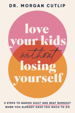 Love Your Kids Without Losing Yourself - Morgan Cutlip Cover Art