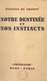Notre destinée et nos instincts - Daniel-Rops & Étienne de Greeff