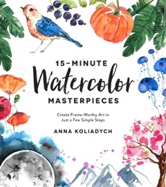 15-Minute Watercolor Masterpieces - Anna Koliadych