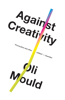 Oli Mould - Against Creativity artwork