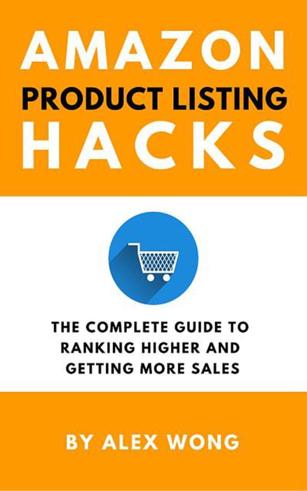 Amazon Product Listing Hacks: The Complete Guide To Ranking Higher And Getting More Sales