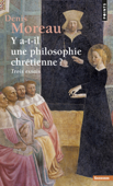 Y a-t-il une philosophie chrétienne ? - Trois essais - Denis Moreau