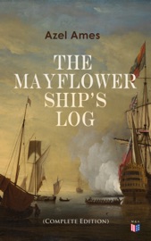 The Mayflower Ship's Log (Complete Edition) - Azel Ames