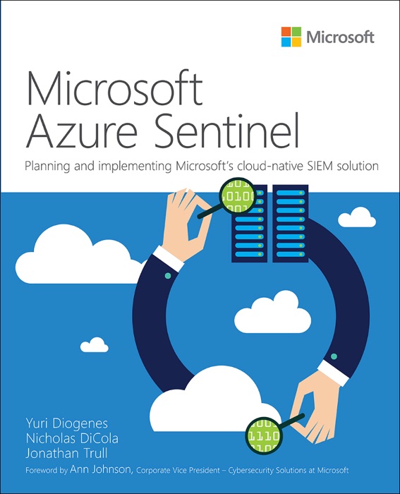 Microsoft Azure Sentinel: Planning and implementing Microsoft s cloud-native SIEM solution, 1/e