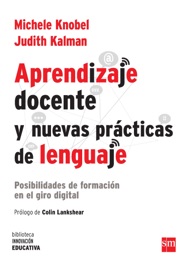 Aprendizaje docente y nuevas prácticas del lenguaje - Michele Knobel & Judith Kalman