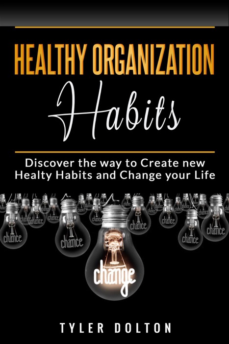 Healthy Organization Habits: Discover the Way to Create New Healty Habits and Change Your Life