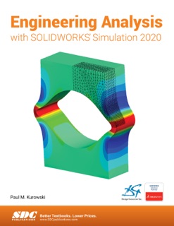 Engineering Analysis with SOLIDWORKS Simulation 2020 by Paul Kurowski Ph.D., P.Eng.