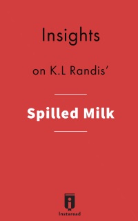 Insights on K.L Randis'  Spilled Milk by Instaread