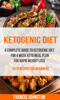 Ketogenic Diet: A Complete Guide to Ketogenic Diet for 4 Week Keto Meal Plan for Rapid Weight Loss (Keto Recipes for Beginners) - Francis Johnston