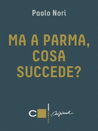 Ma a Parma, cosa succede? - Paolo Nori