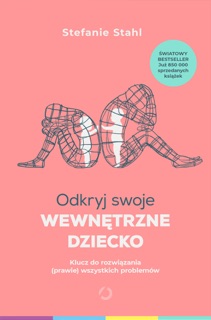 Odkryj swoje wewnętrzne dziecko by Stefanie Stahl