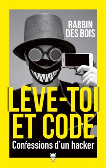 Lève-toi et code - Confessions d'un hacker - Rabbin Des bois