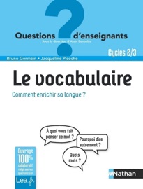 Le vocabulaire, comment enrichir sa langue ? Classes de primaire - Bruno Germain, Jacqueline Picoche & Alain Bentolila