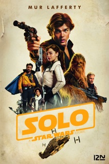 Solo - A Star Wars Story by Mur Lafferty