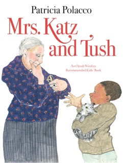 Mrs. Katz and Tush by Patricia Polacco
