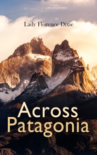 Across Patagonia by Lady Florence Dixie