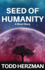 Seed of Humanity - Todd Herzman