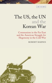 The US, the UN and the Korean War - Robert Barnes